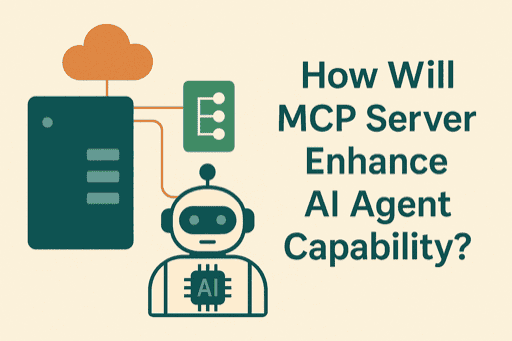 How Will MCP Server Enhance AI Agent Capability?